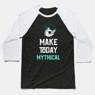 Fantasy Inspired: Make today Mythical! - Unicorn version Baseball T-Shirt